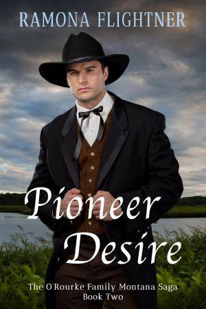 [The O'Rourke Family Montana Saga 02] • Pioneer Desire · the O’Rourke Family Montana Saga, Book Two